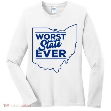 The Worst State Ever Is Ohio Women's Long Sleeve Shirt