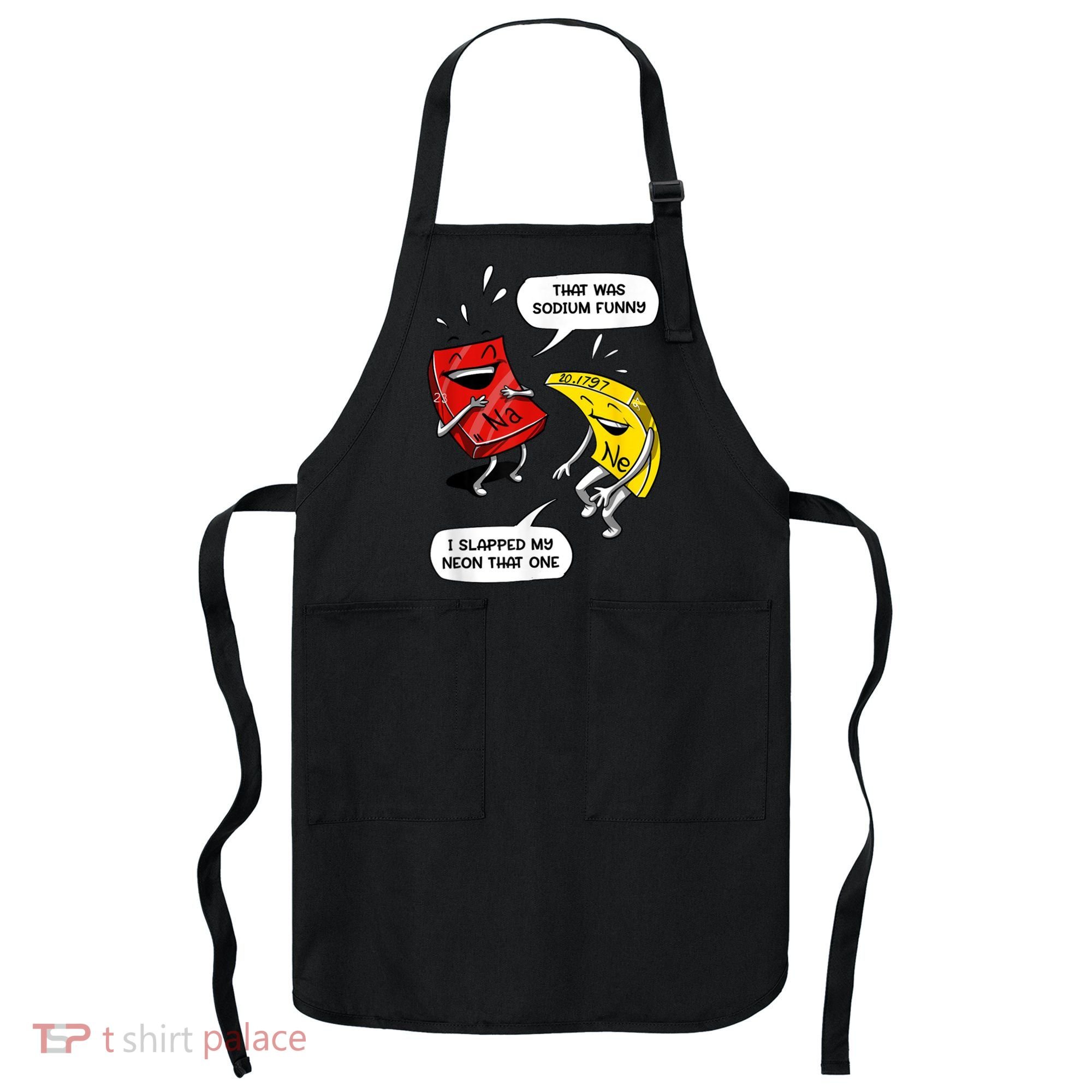 That Was Sodium Funny Geek Chemistry Science Joke Apron