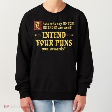 Those Who Say No Pun Intended Are Weak Intend Your Puns Women's Sweatshirt