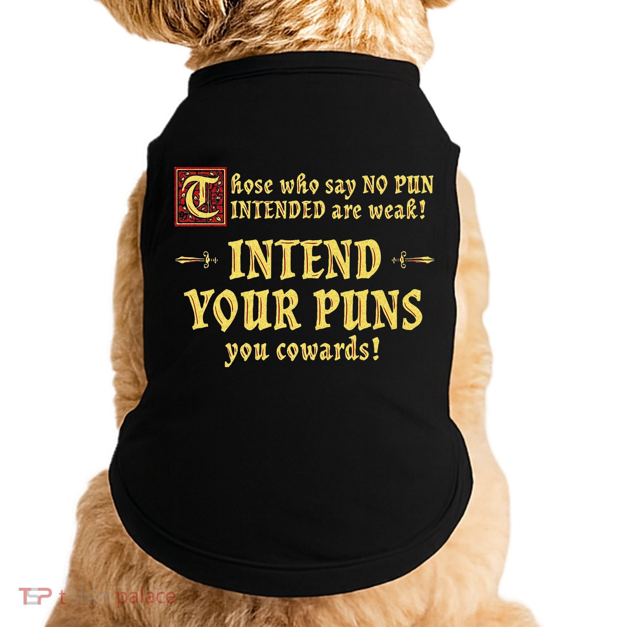 Those Who Say No Pun Intended Are Weak Intend Your Puns Doggie Tank