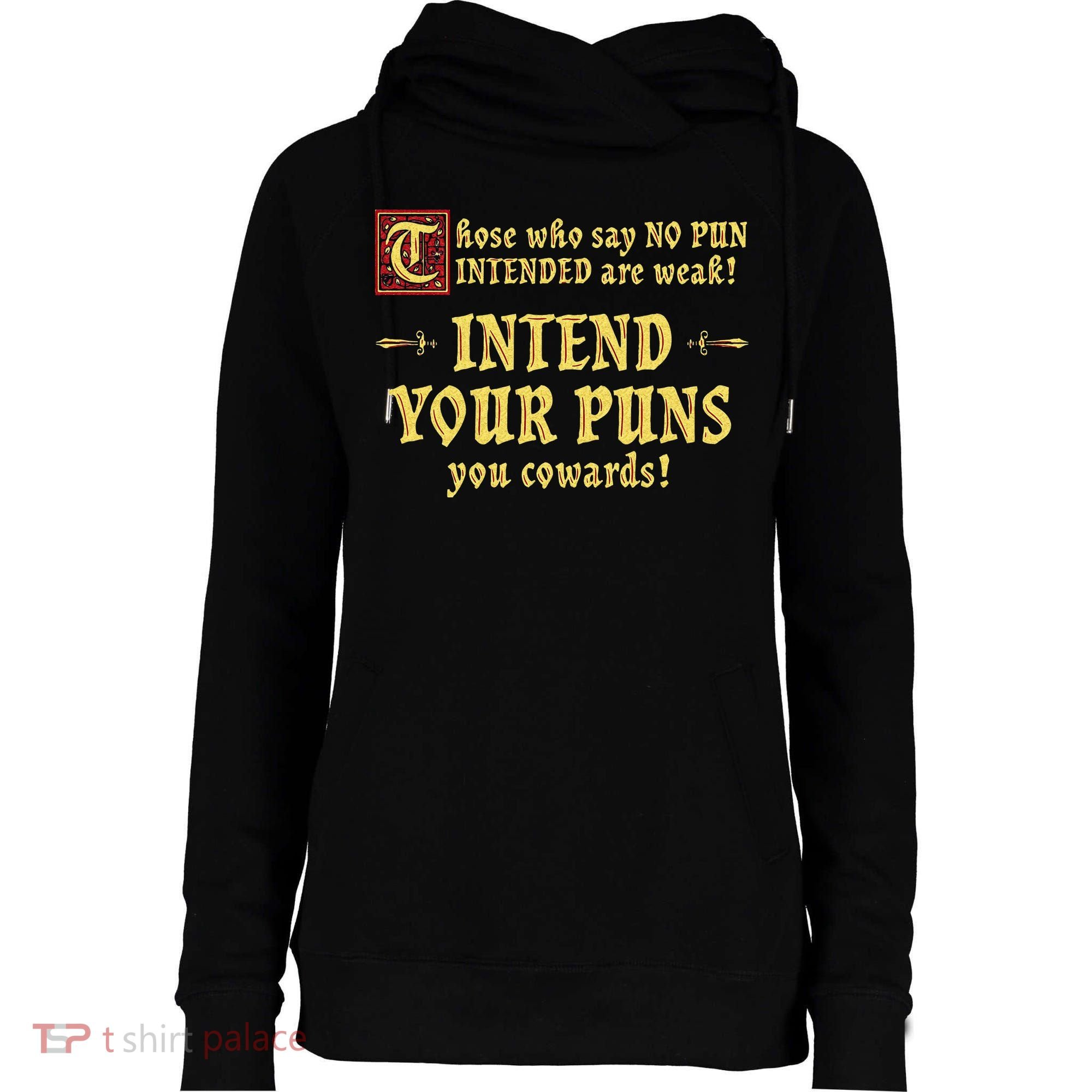 Those Who Say No Pun Intended Are Weak Intend Your Puns Womens Funnel Neck Pullover Hood
