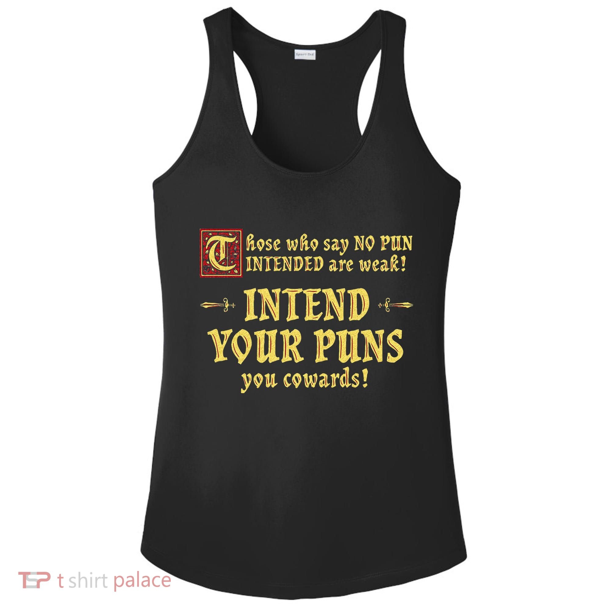 Those Who Say No Pun Intended Are Weak Intend Your Puns Ladies PosiCharge Competitor Racerback Tank