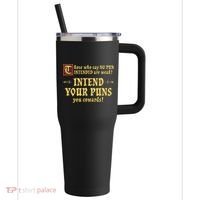 Those Who Say No Pun Intended Are Weak Intend Your Puns 40oz Vacuum Insulated Stainless Steel Travel Tumbler thumb 0