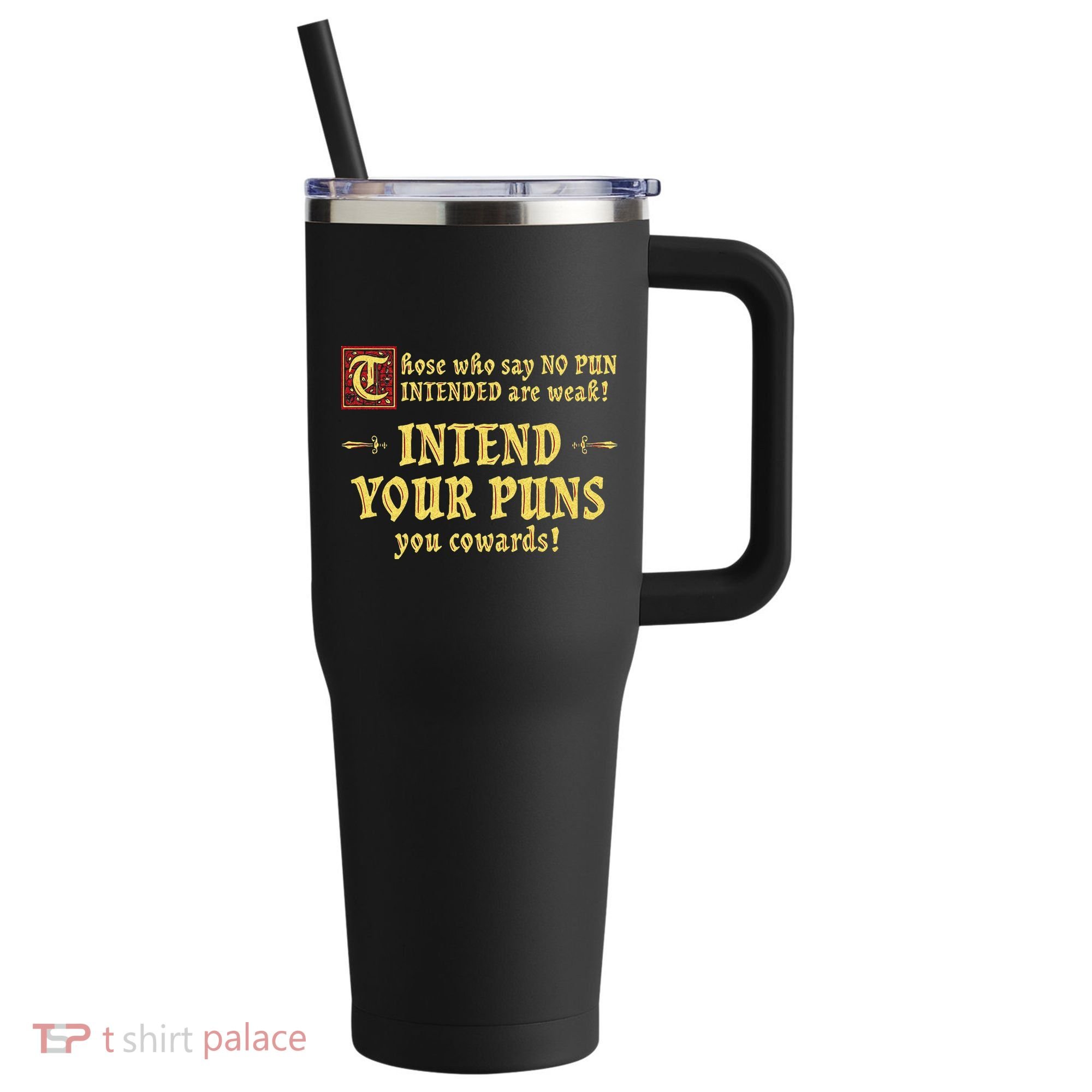 Those Who Say No Pun Intended Are Weak Intend Your Puns 40oz Vacuum Insulated Stainless Steel Travel Tumbler