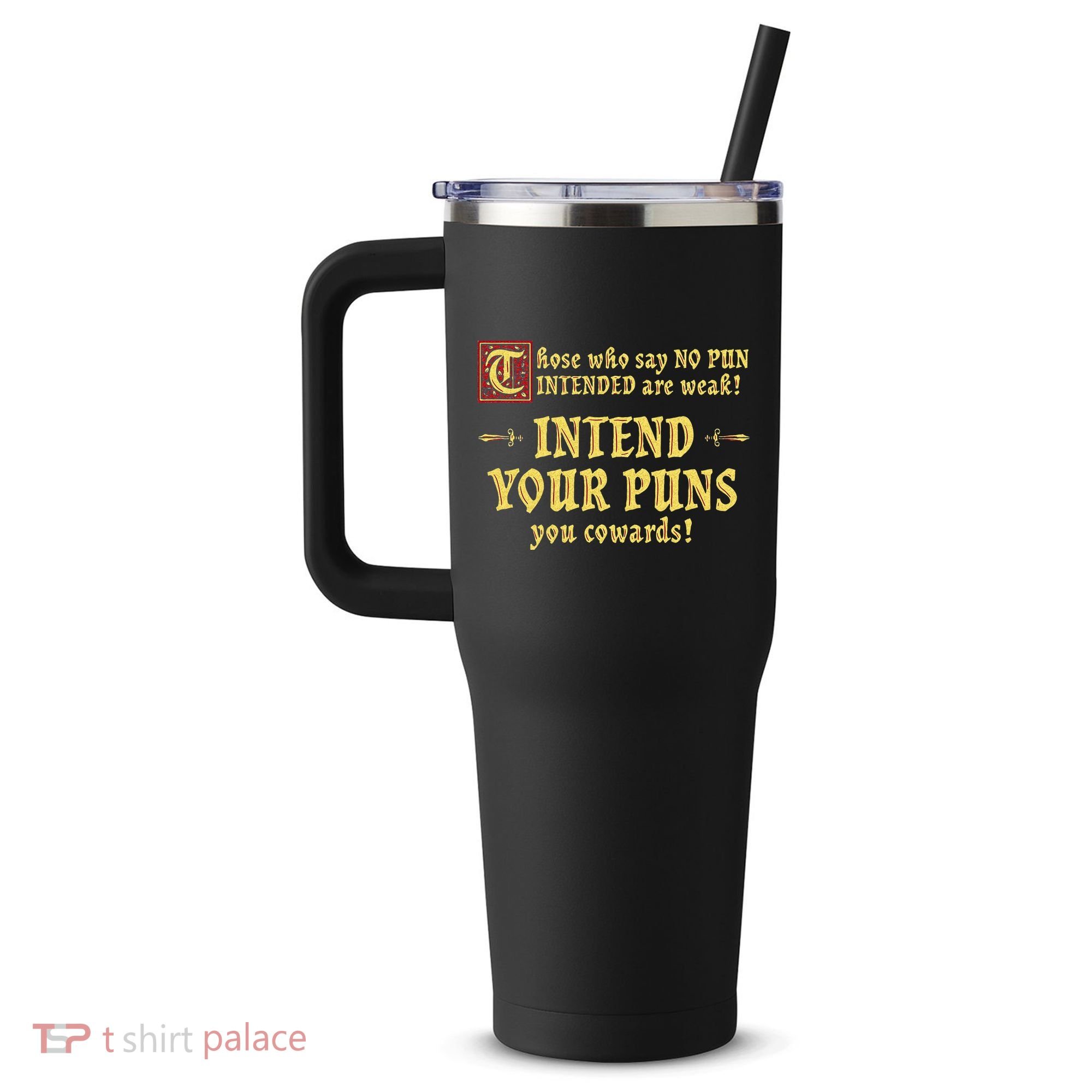 Those Who Say No Pun Intended Are Weak Intend Your Puns 40oz Vacuum Insulated Stainless Steel Travel Tumbler