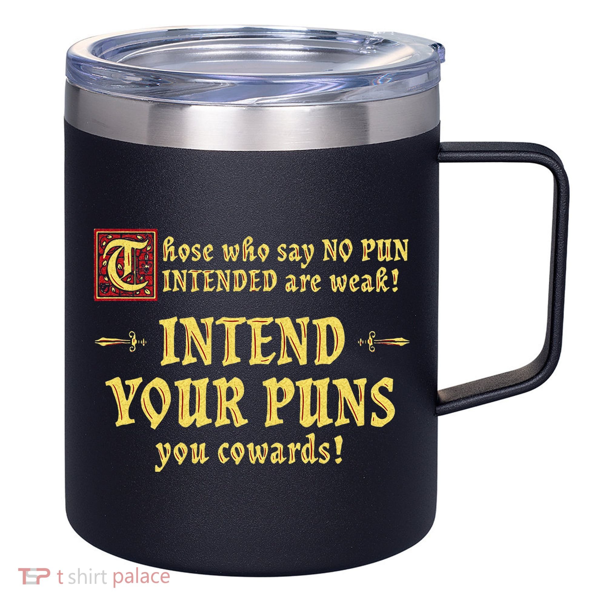 Those Who Say No Pun Intended Are Weak Intend Your Puns 12oz Stainless Steel Coffee Mug