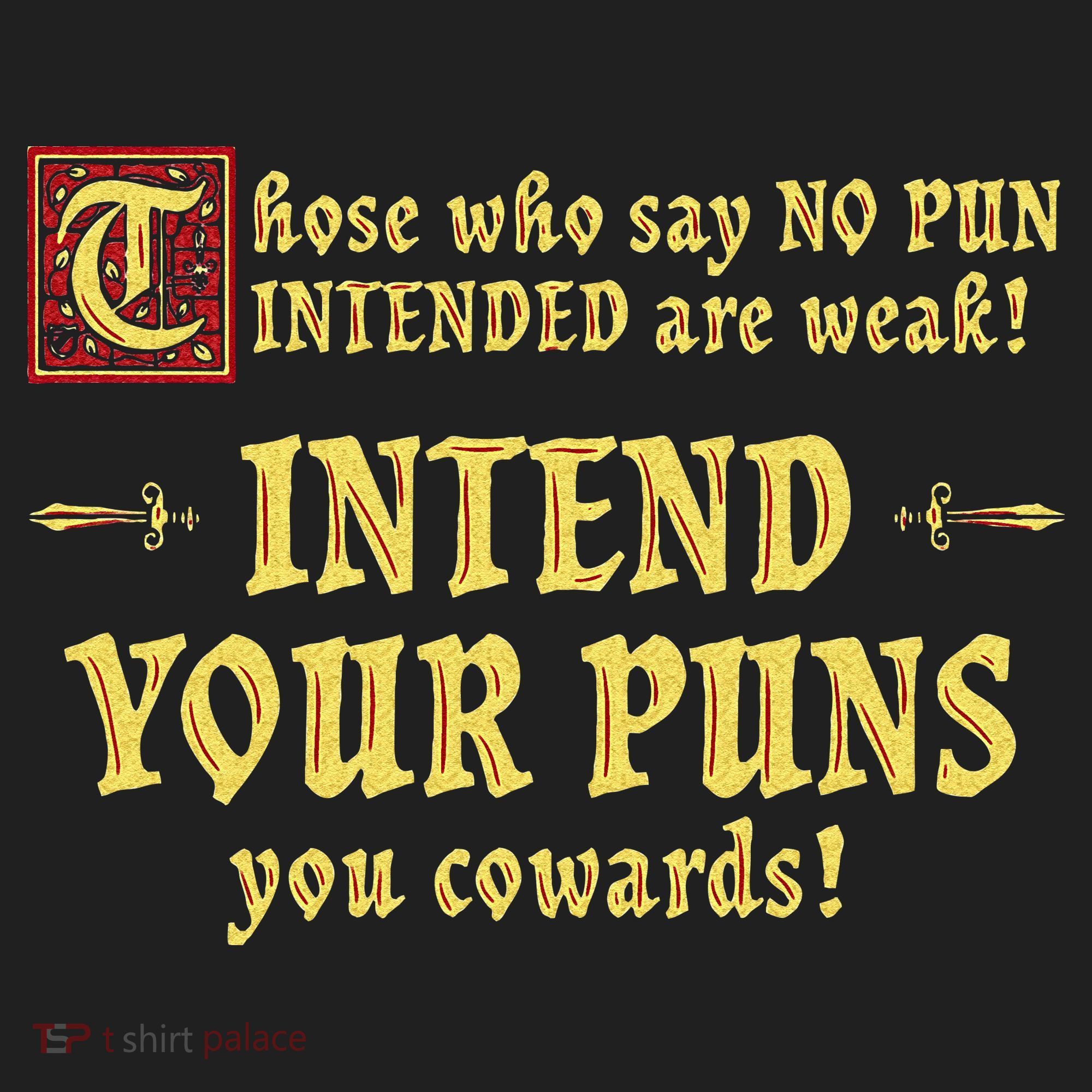 Those Who Say No Pun Intended Are Weak Intend Your Puns Tumbler
