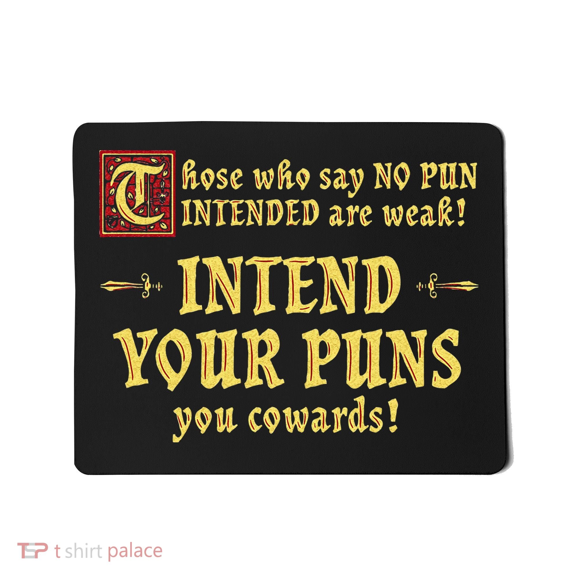 Those Who Say No Pun Intended Are Weak Intend Your Puns Mousepad
