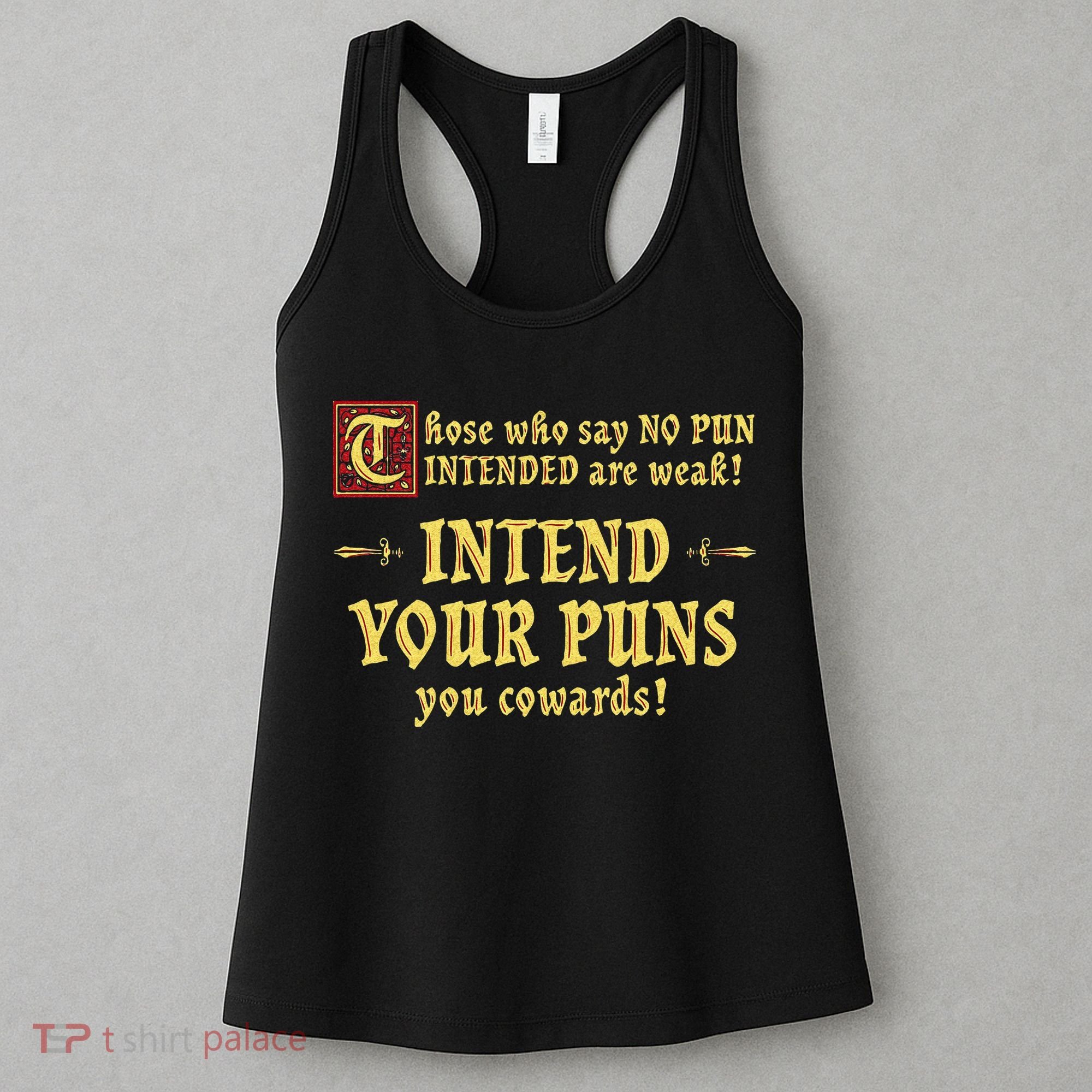 Those Who Say No Pun Intended Are Weak Intend Your Puns Women's Tank Top