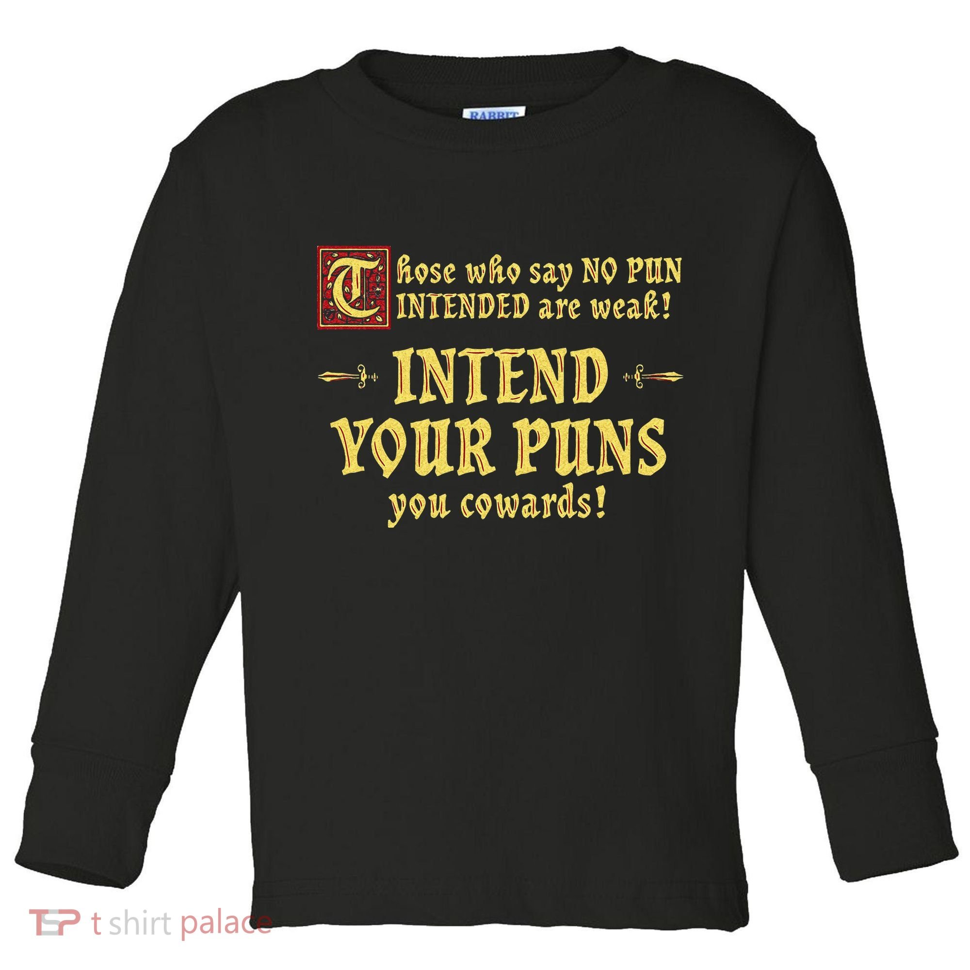 Those Who Say No Pun Intended Are Weak Intend Your Puns Toddler Long Sleeve Shirt