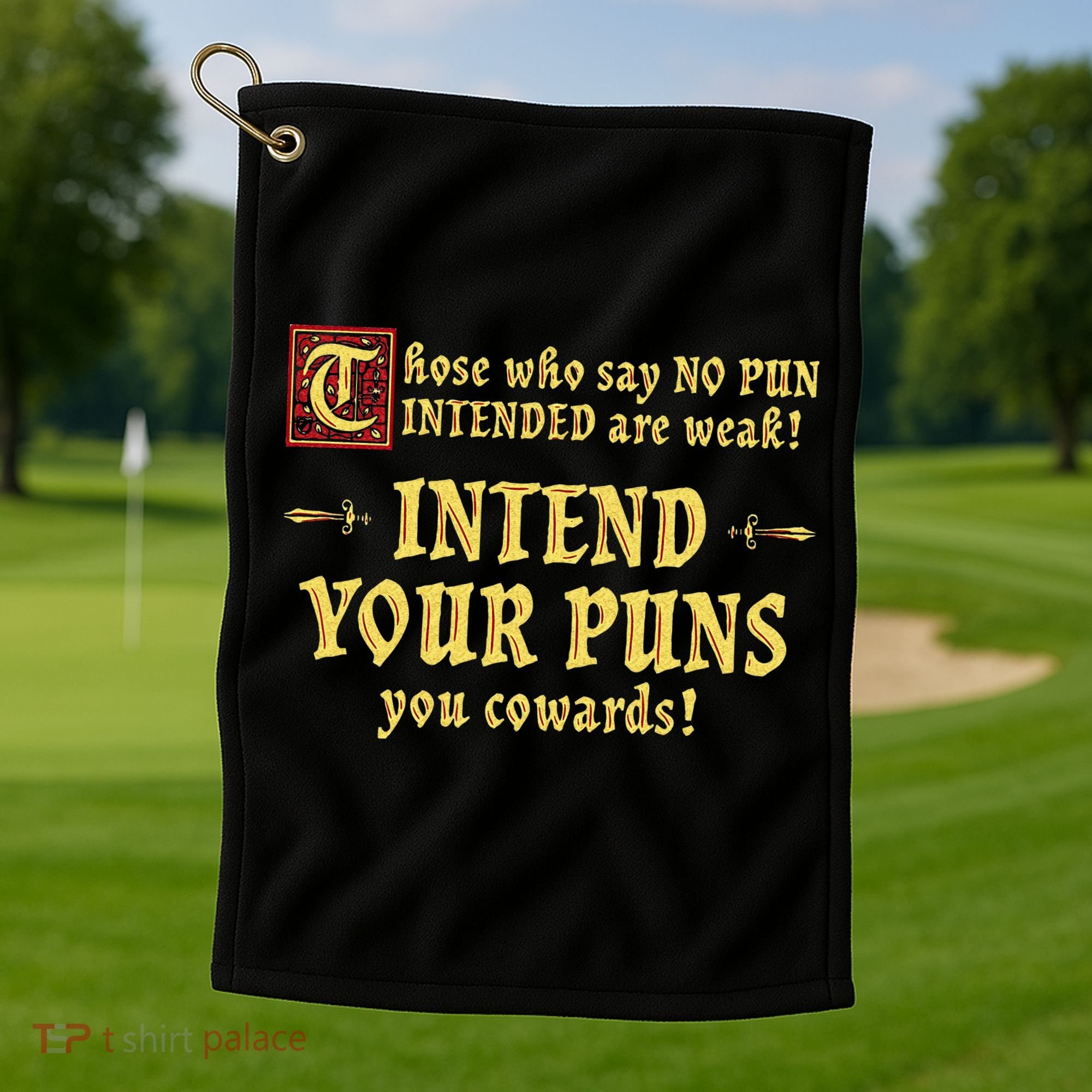 Those Who Say No Pun Intended Are Weak Intend Your Puns Golf Towel