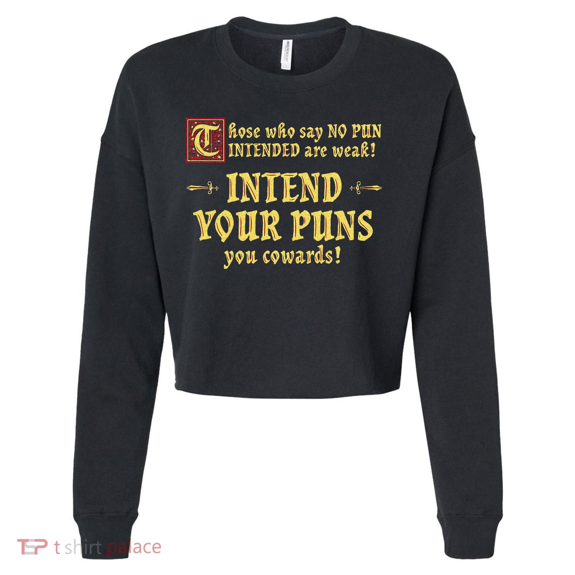 Those Who Say No Pun Intended Are Weak Intend Your Puns Cropped Pullover Crew