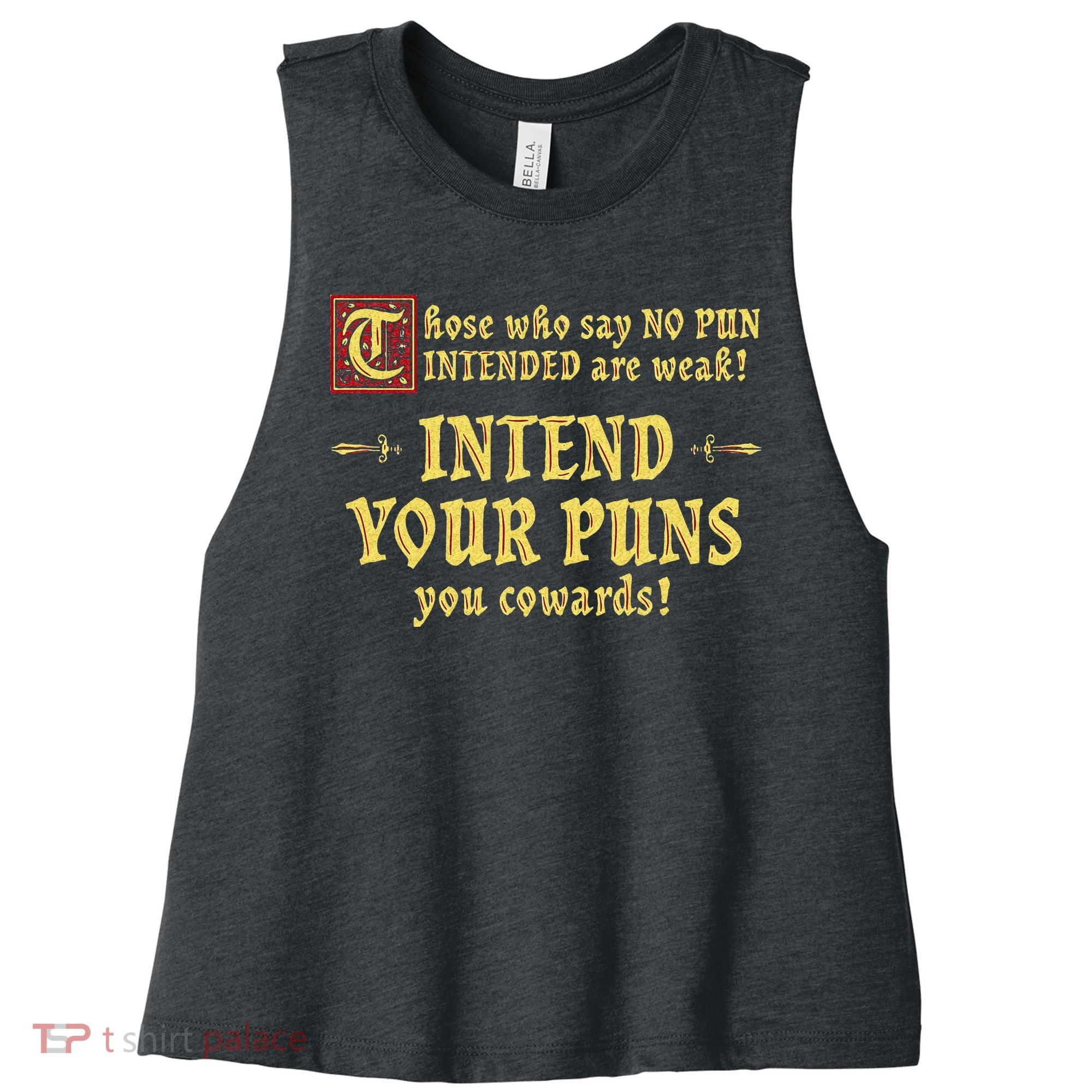 Those Who Say No Pun Intended Are Weak Intend Your Puns Women's Racerback Cropped Tank