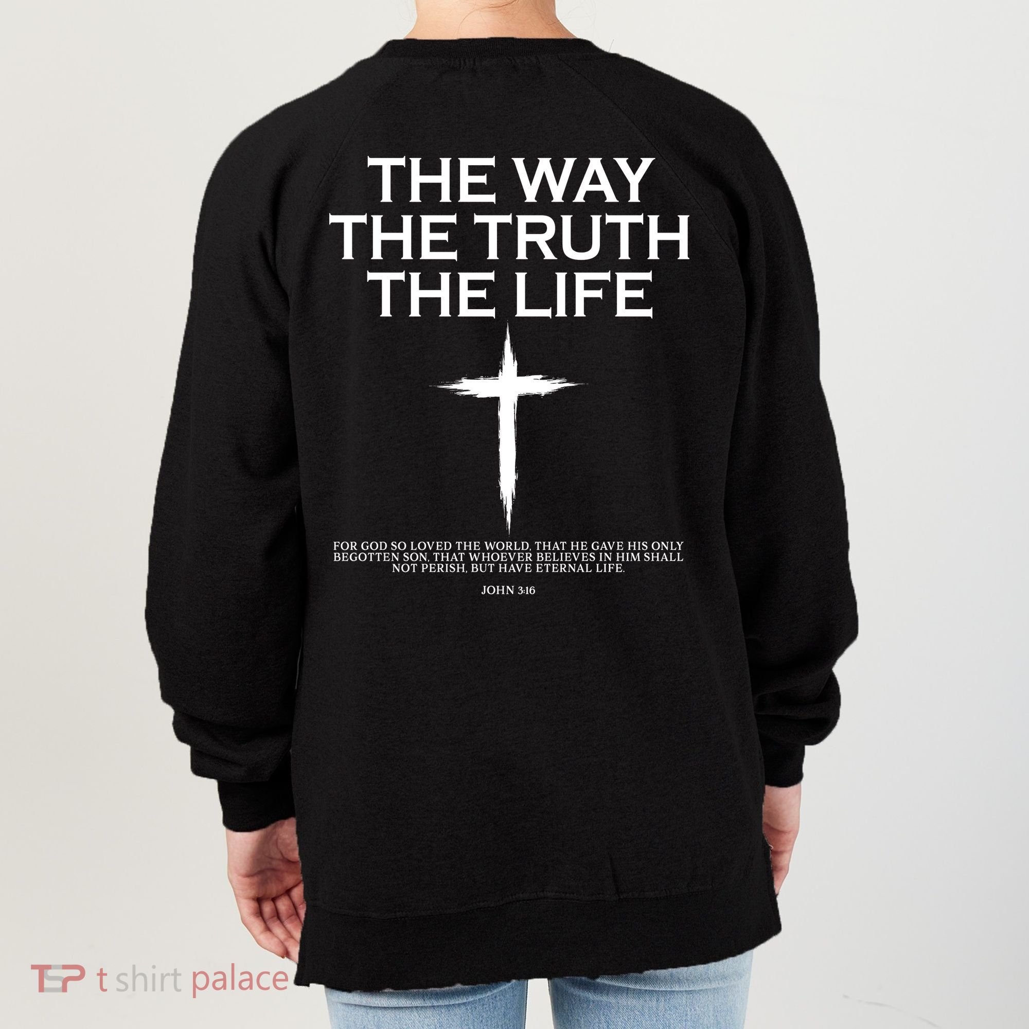 The Way The Truth The Life John 3:16 Front And Back Women's Sweatshirt