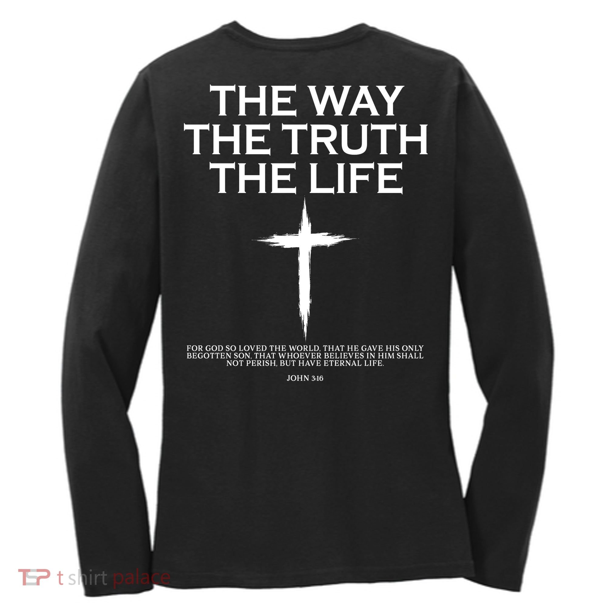 The Way The Truth The Life John 3:16 Front And Back Women's Long Sleeve Shirt