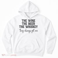 The Wine The Beer The Whiskey They Always Get Me Funny Hoodie thumb 0