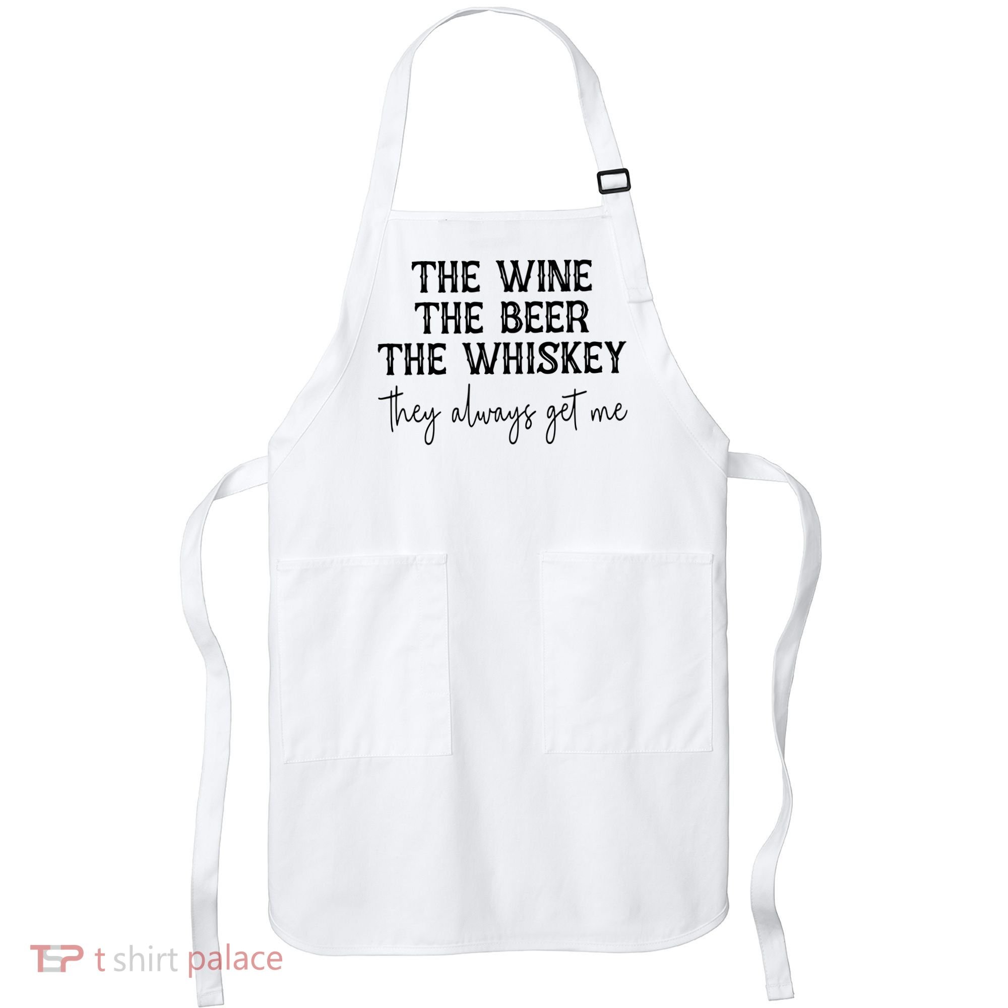 The Wine The Beer The Whiskey They Always Get Me Funny Apron