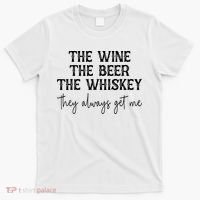 The Wine The Beer The Whiskey They Always Get Me Funny T-Shirt thumb 0