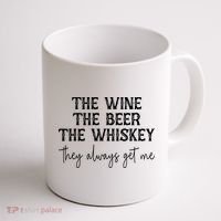 The Wine The Beer The Whiskey They Always Get Me Funny Coffee Mug thumb 1