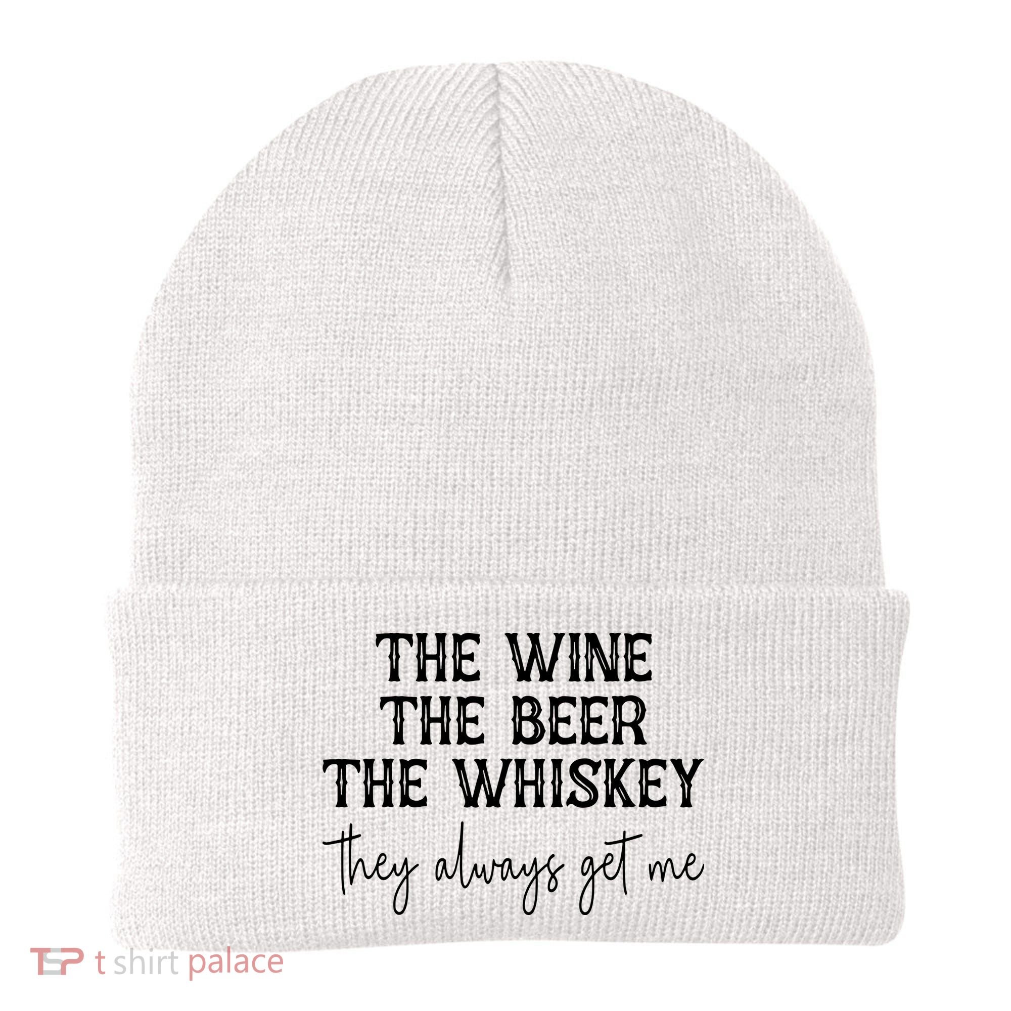 The Wine The Beer The Whiskey They Always Get Me Funny Beanie