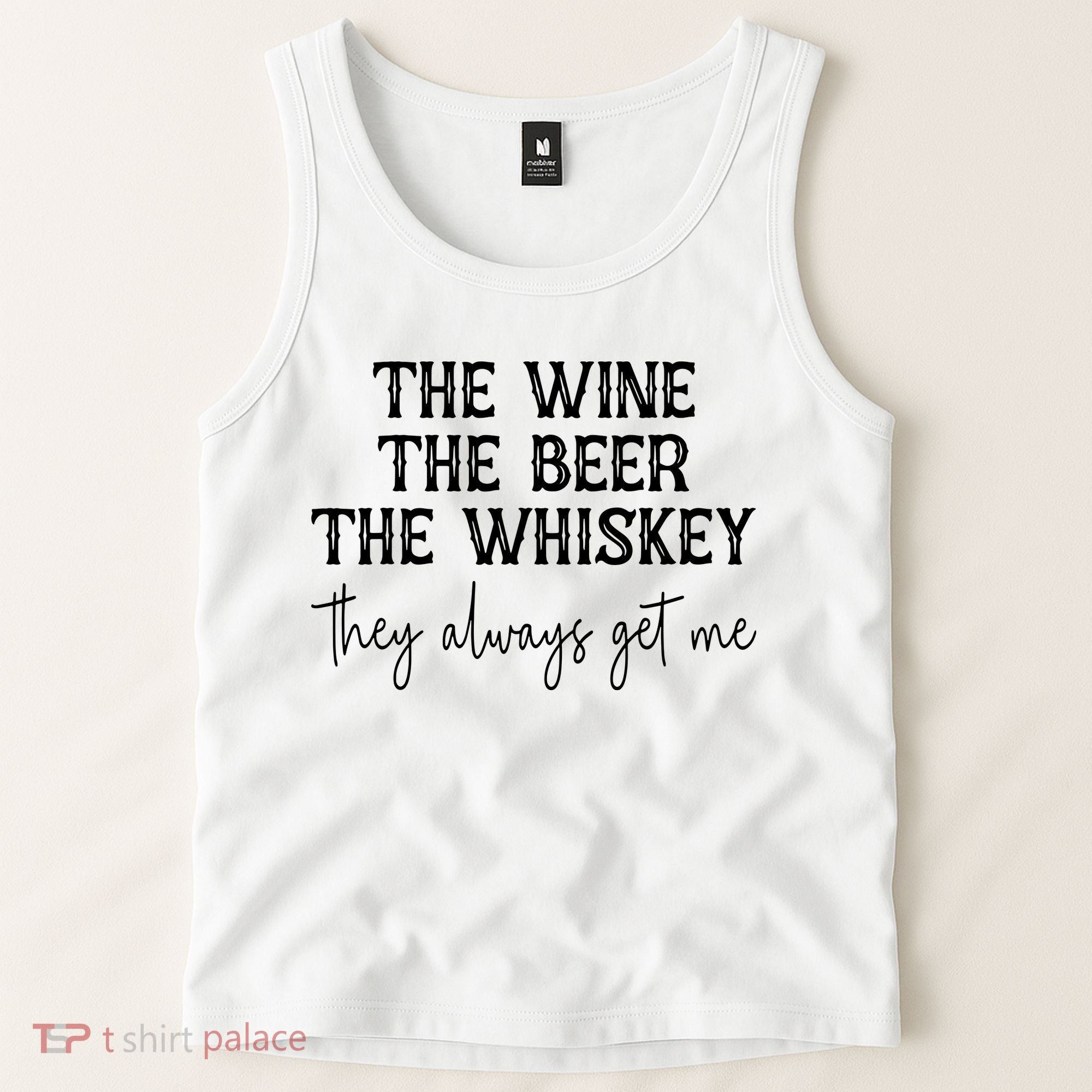 The Wine The Beer The Whiskey They Always Get Me Funny Tank Top