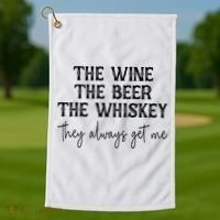 The Wine The Beer The Whiskey They Always Get Me Funny Golf Towel thumb 1