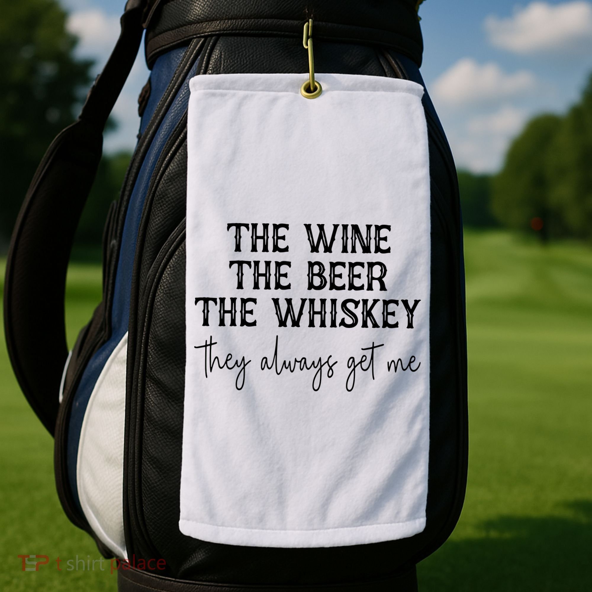 The Wine The Beer The Whiskey They Always Get Me Funny Golf Towel