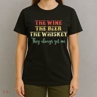 The Wine The Beer The Whiskey They Always Get Me Funny T-Shirt thumb 4