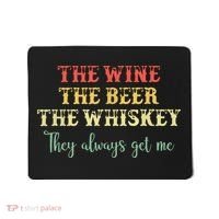 The Wine The Beer The Whiskey They Always Get Me Funny Mousepad thumb 0