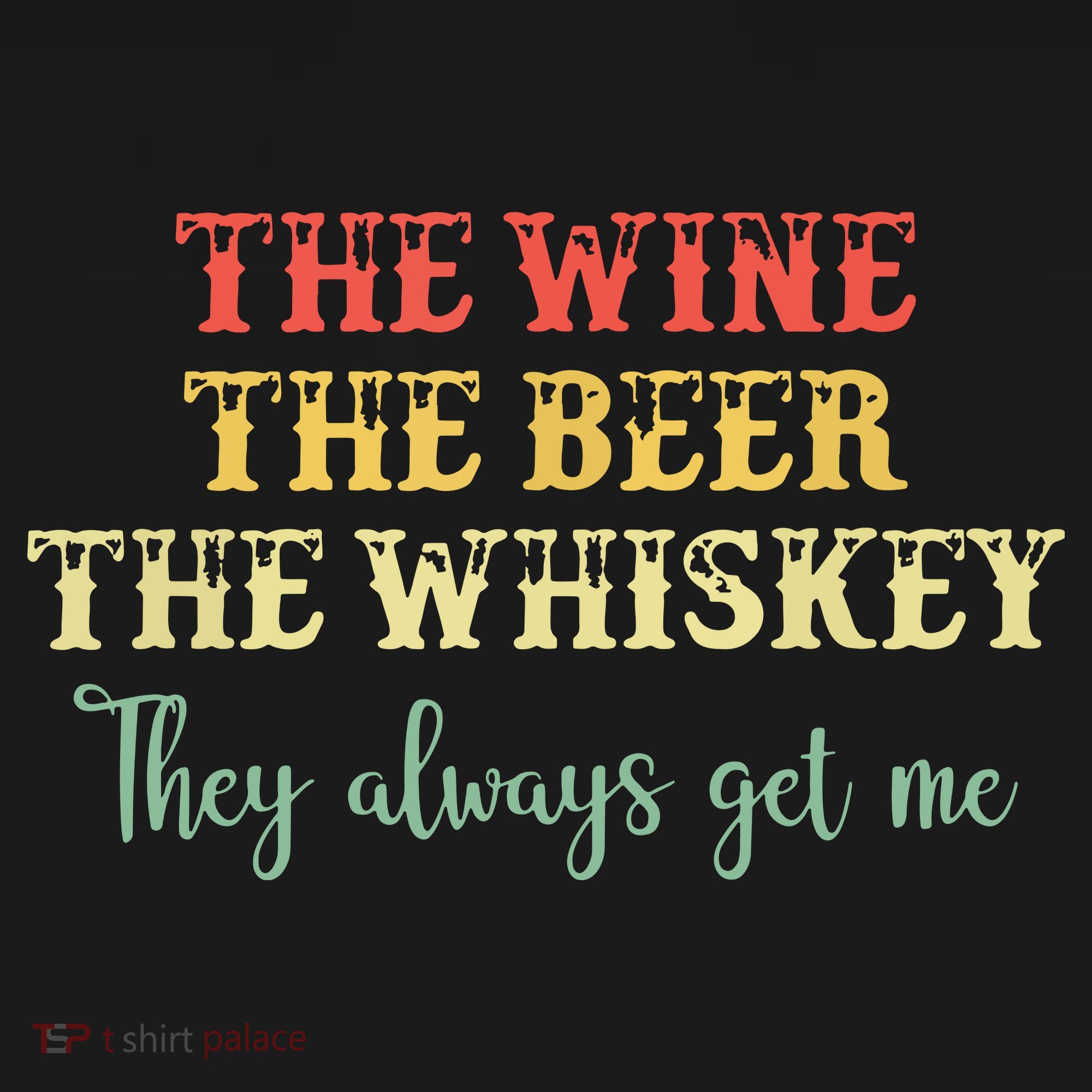 The Wine The Beer The Whiskey They Always Get Me Funny Women's Tank Top