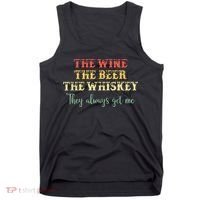 The Wine The Beer The Whiskey They Always Get Me Funny Tank Top thumb 0