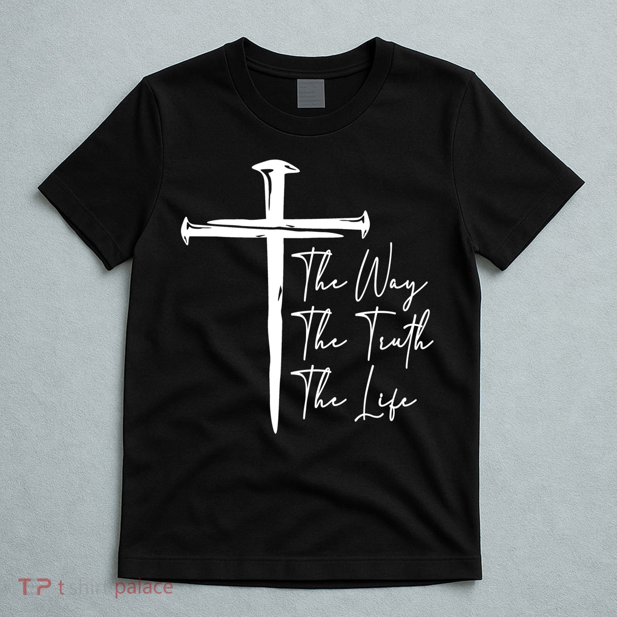 The Way The Truth The Life T-Shirt