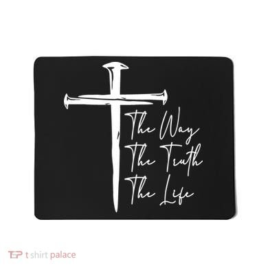 The Way The Truth The Life Mousepad
