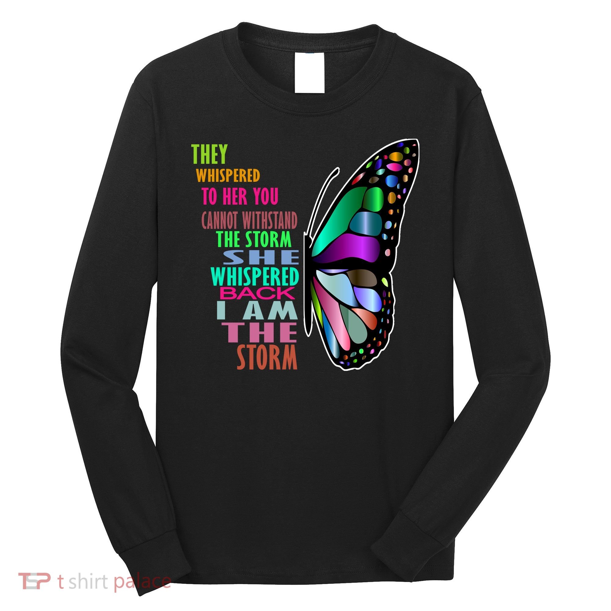 They Whispered To Her You Cannot Withstand The Storm Long Sleeve Shirt