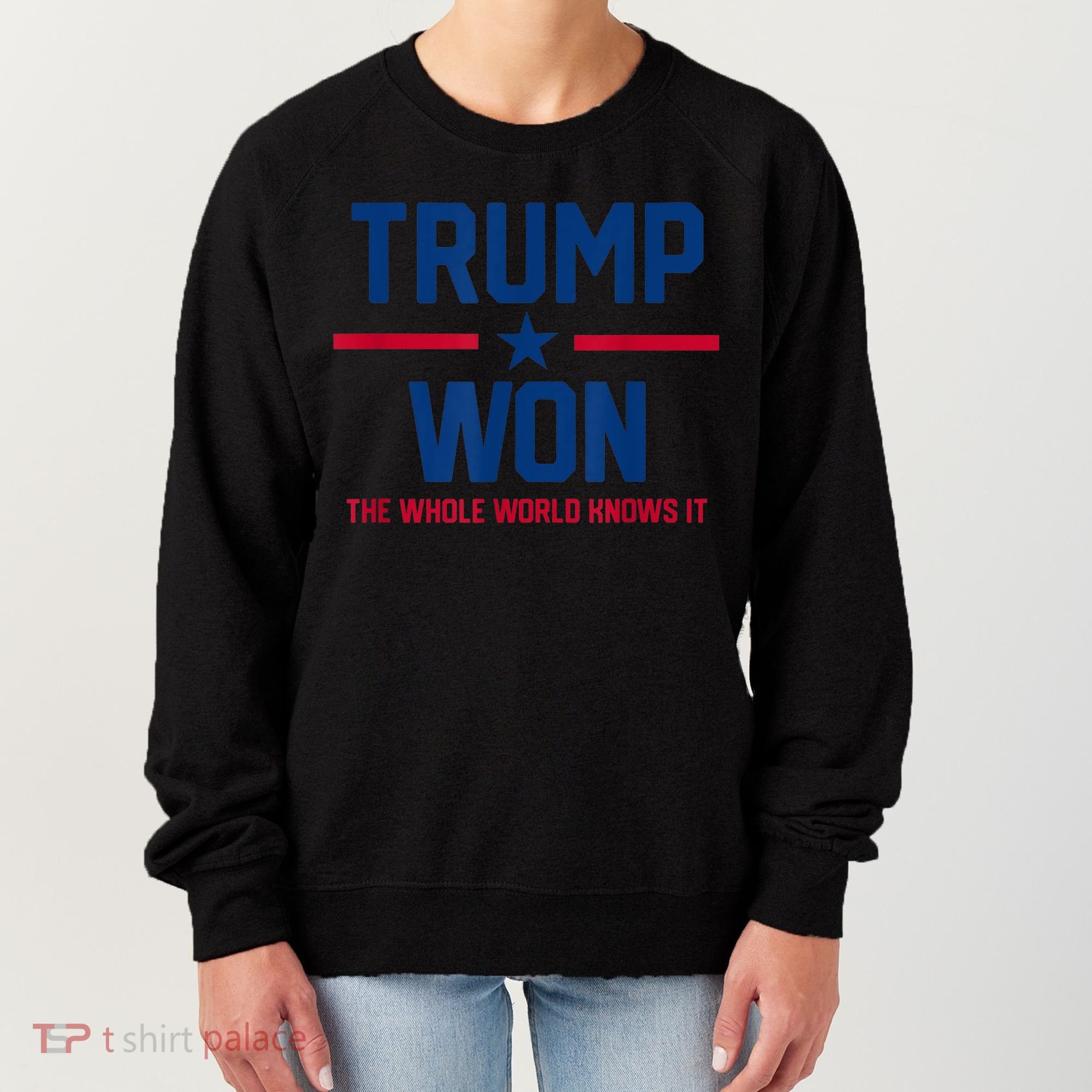 Trump Won The Whole World Knows It Women's Sweatshirt