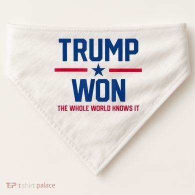 Trump Won The Whole World Knows It USA-Made Doggie Bandana