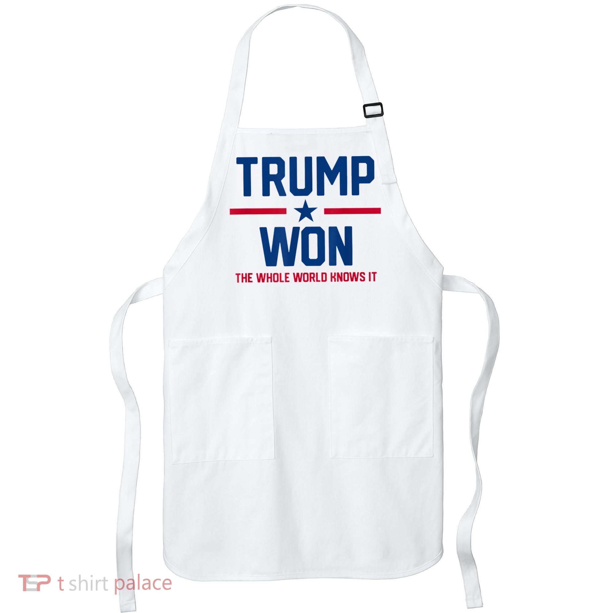 Trump Won The Whole World Knows It Apron