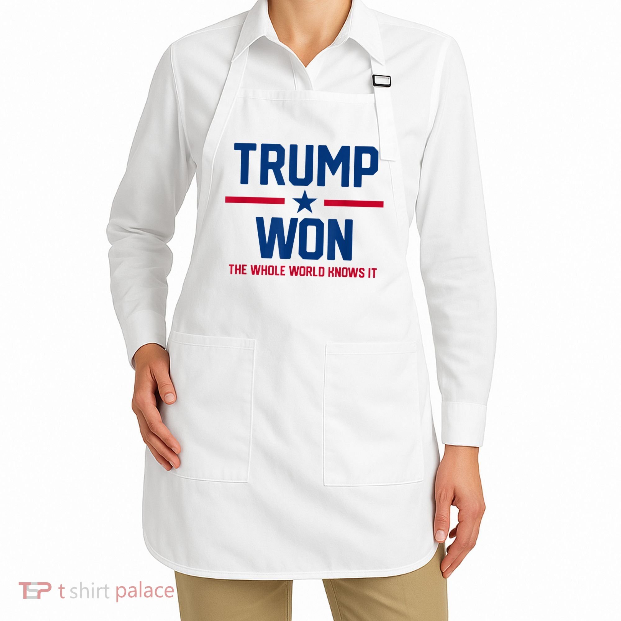 Trump Won The Whole World Knows It Apron