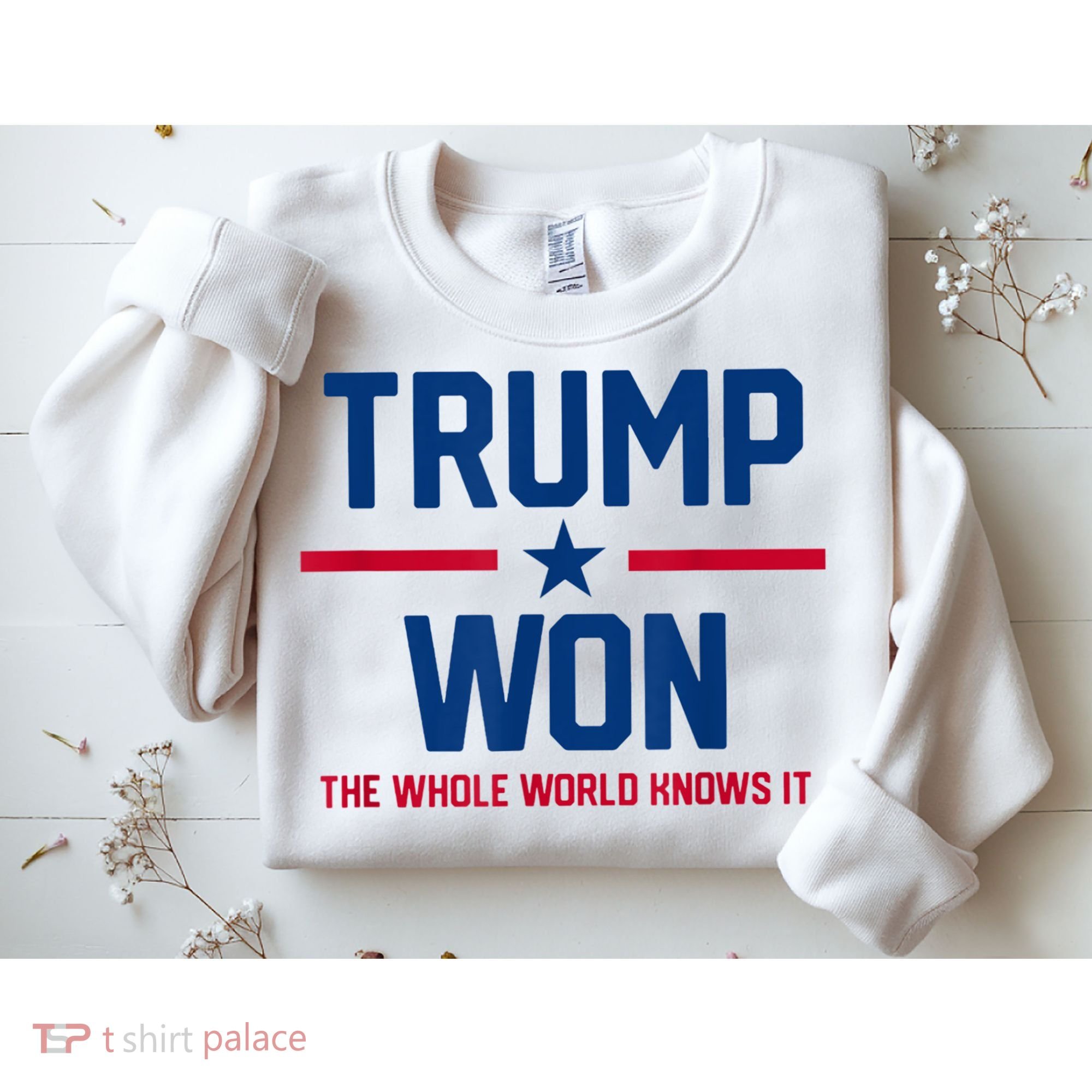 Trump Won The Whole World Knows It Sweatshirt