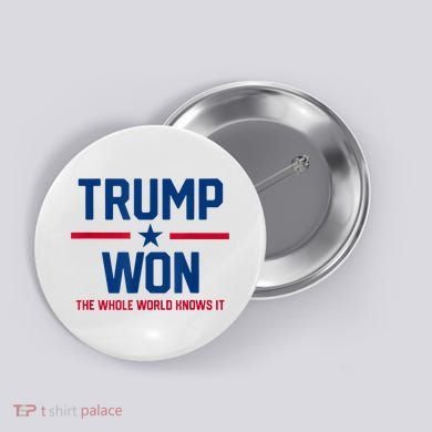 Trump Won The Whole World Knows It Button