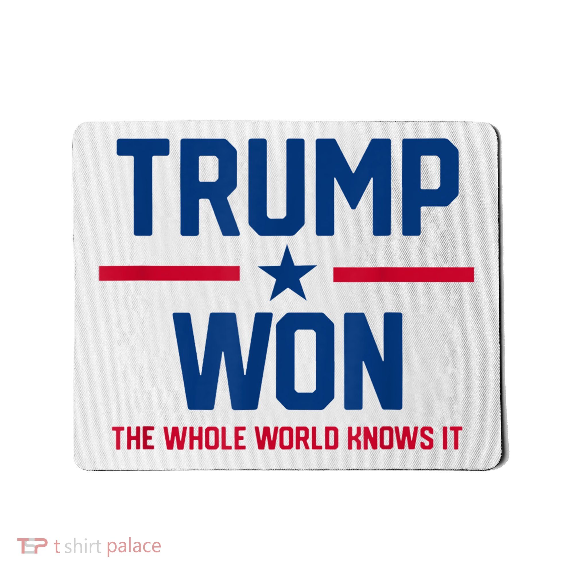 Trump Won The Whole World Knows It Mousepad