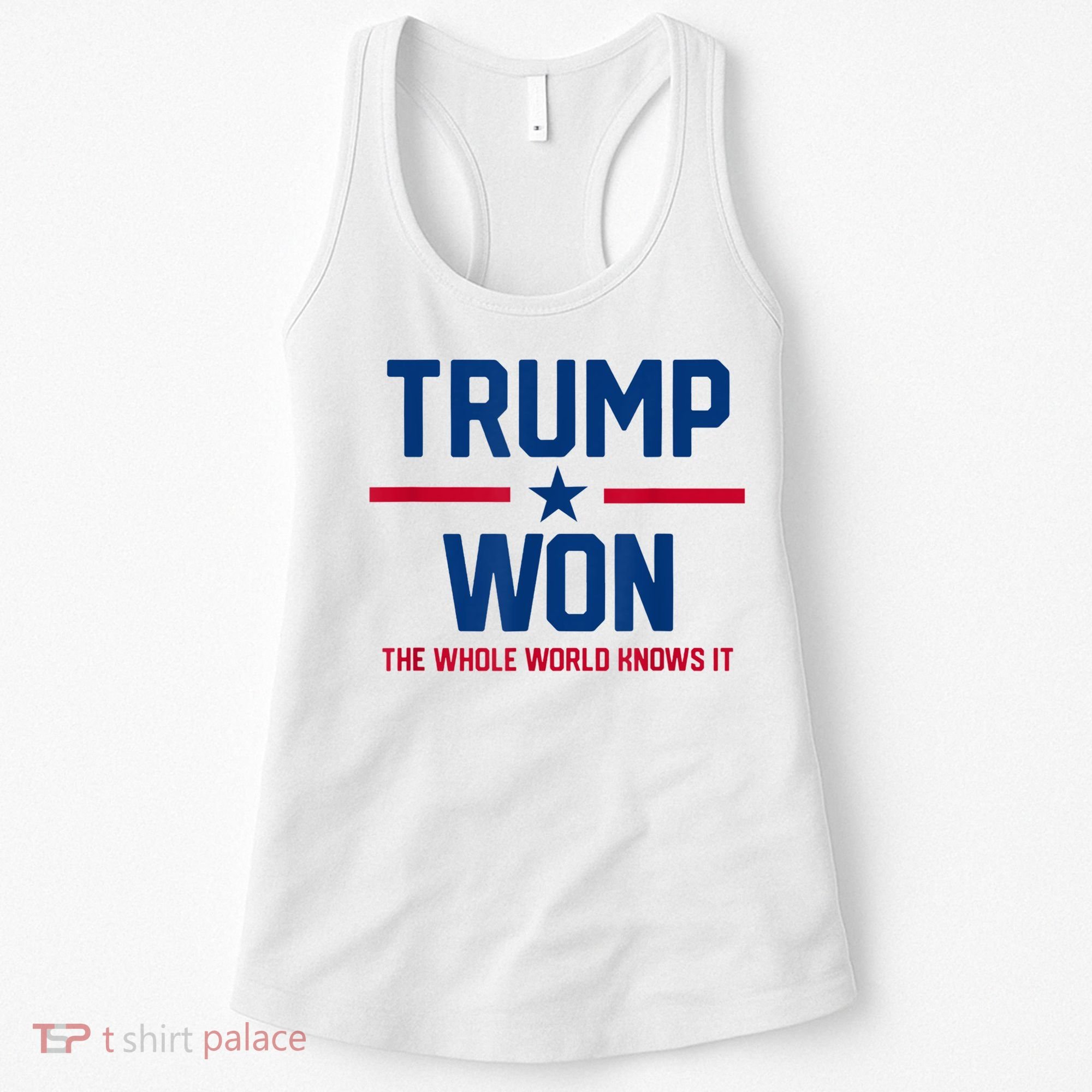 Trump Won The Whole World Knows It Women's Tank Top