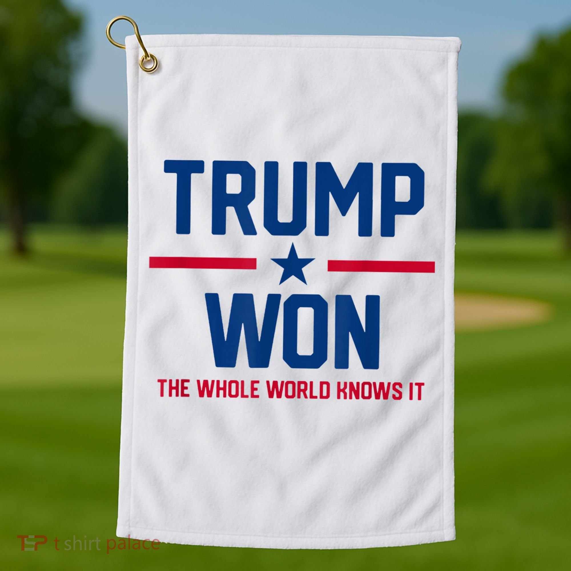 Trump Won The Whole World Knows It Golf Towel
