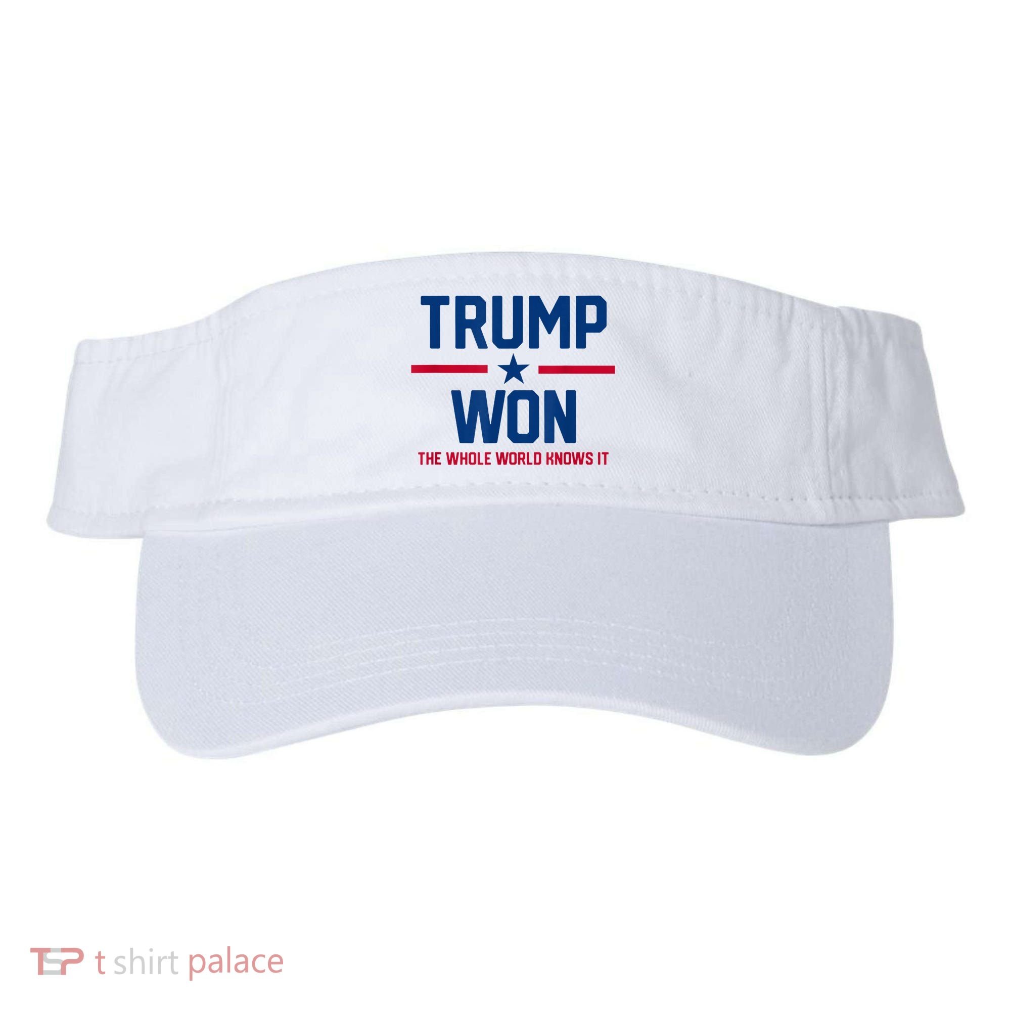 Trump Won The Whole World Knows It Visor
