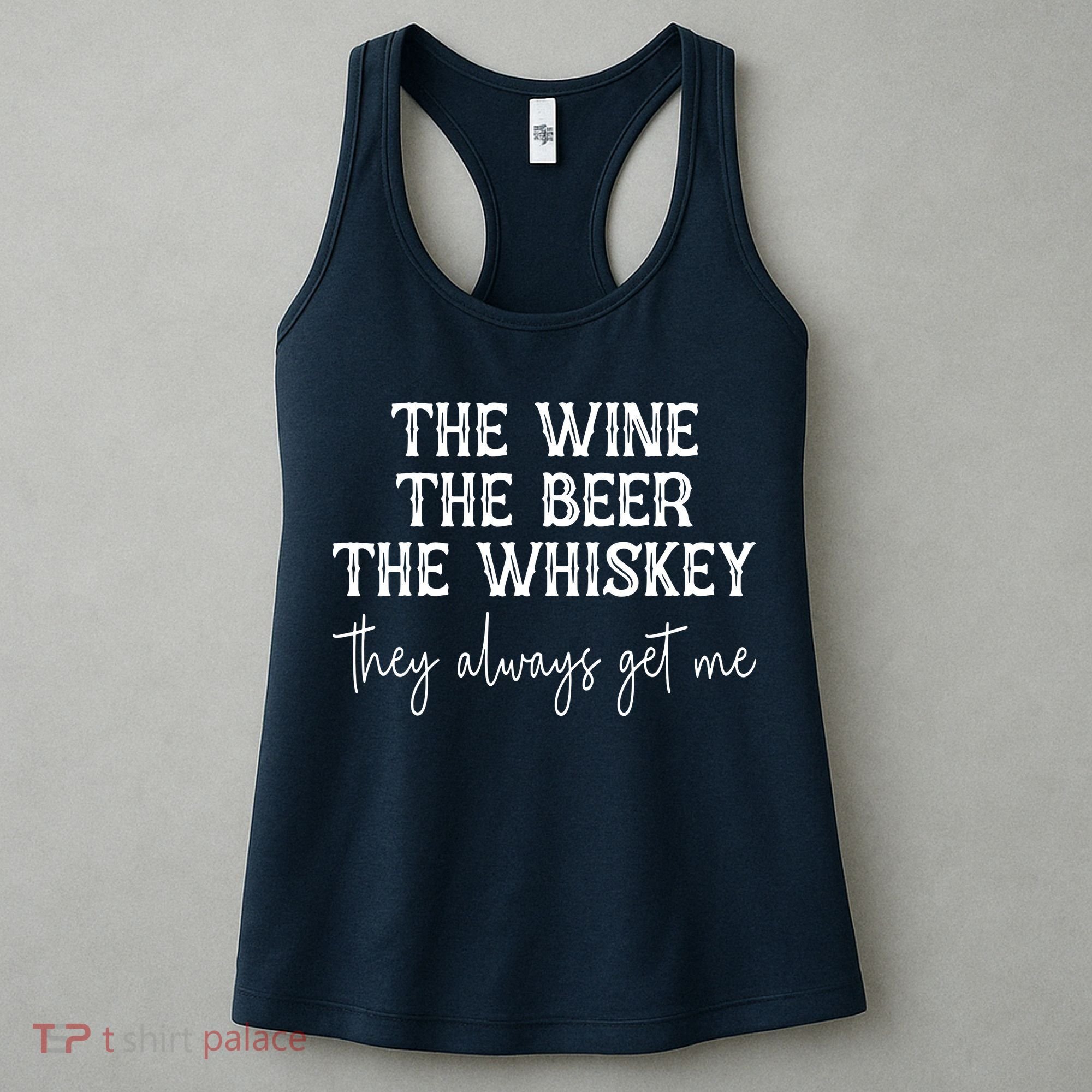 The Wine The Beer The Whiskey They Always Get Me Funny Women's Tank Top