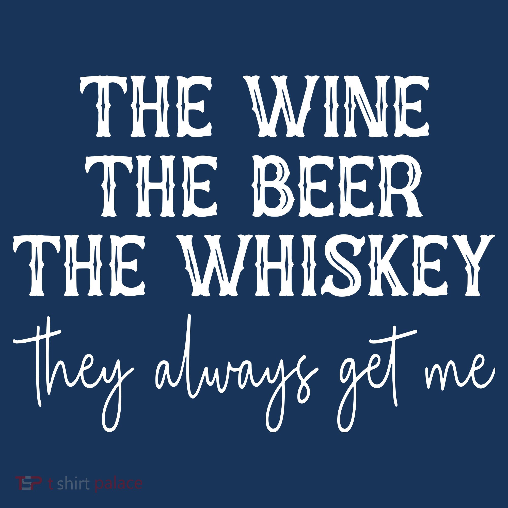 The Wine The Beer The Whiskey They Always Get Me Funny Golf Towel