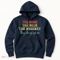 The Wine The Beer The Whiskey They Always Get Me Funny Hoodie thumb 0
