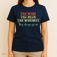 The Wine The Beer The Whiskey They Always Get Me Funny T-Shirt thumb 4