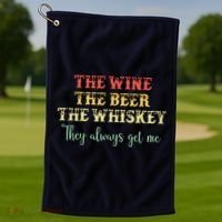 The Wine The Beer The Whiskey They Always Get Me Funny Golf Towel thumb 1