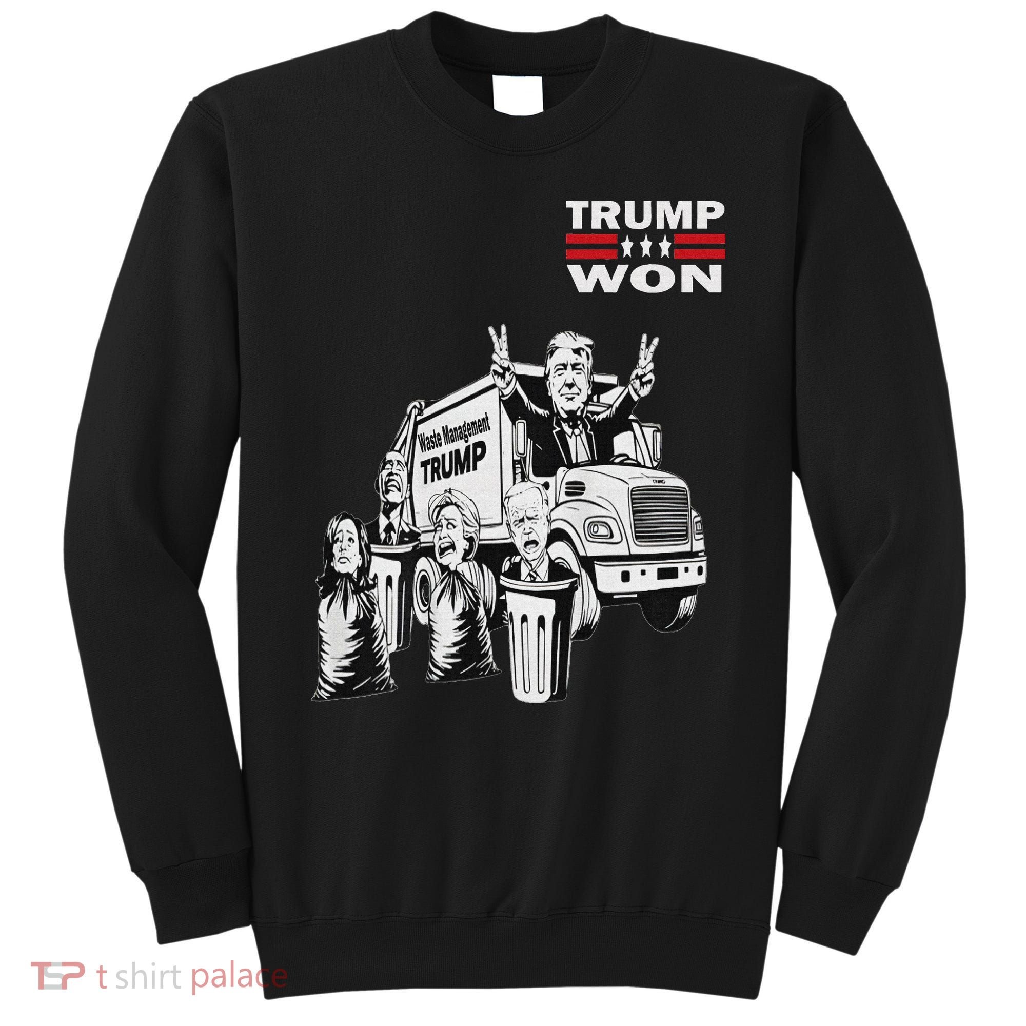 Trump Won Trump Waste Management Funny Trump Garbage Truck Sweatshirt